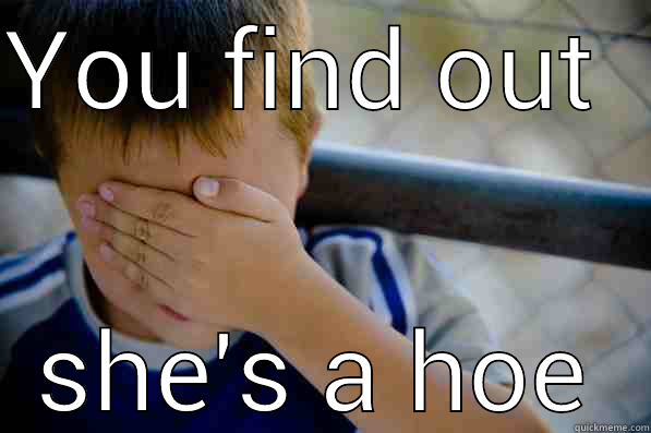 YOU FIND OUT  SHE'S A HOE Confession kid