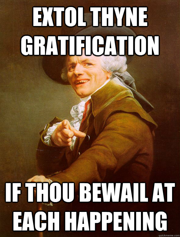 EXTOL THYNE GRATIFICATION IF THOU BEWAIL AT EACH HAPPENING  Joseph Ducreux