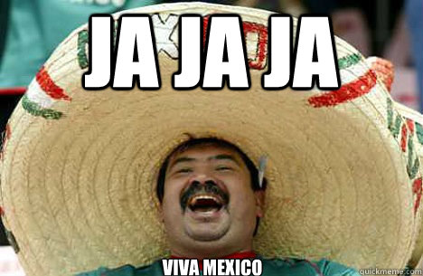 JA JA JA Viva Mexico  Merry mexican