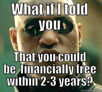 WHAT IF I TOLD YOU THAT YOU COULD BE  FINANCIALLY FREE WITHIN 2-3 YEARS? Matrix Morpheus