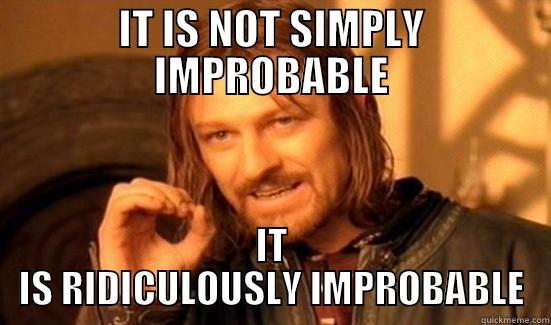 IT IS NOT SIMPLY IMPROBABLE IT IS RIDICULOUSLY IMPROBABLE Boromir