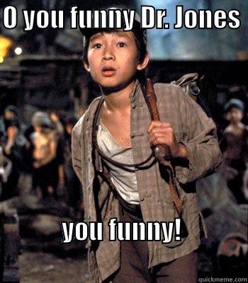 you funny dr. jones - O YOU FUNNY DR. JONES                                                  YOU FUNNY!                                      Misc