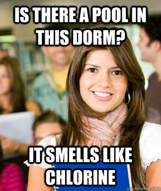 Is there a pool in this dorm? It smells like chlorine - Is there a pool in this dorm? It smells like chlorine  Sheltered College Freshman