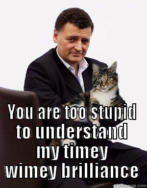  YOU ARE TOO STUPID TO UNDERSTAND MY TIMEY WIMEY BRILLIANCE Misc