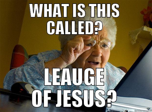 WHAT IS THIS CALLED? LEAUGE OF JESUS? Grandma finds the Internet