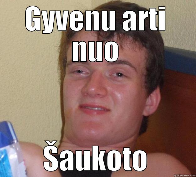 GYVENU ARTI NUO ŠAUKOTO 10 Guy