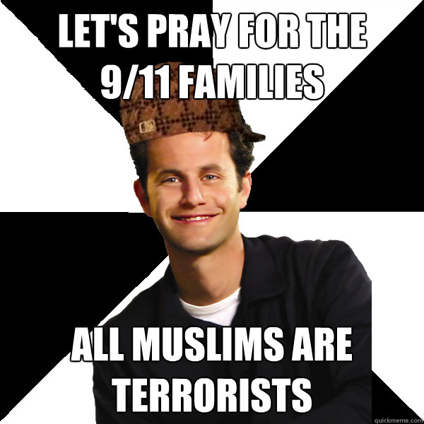 let's pray for the 
9/11 families All muslims are terrorists  Scumbag Christian