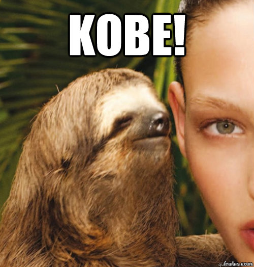 Kobe!   rape sloth