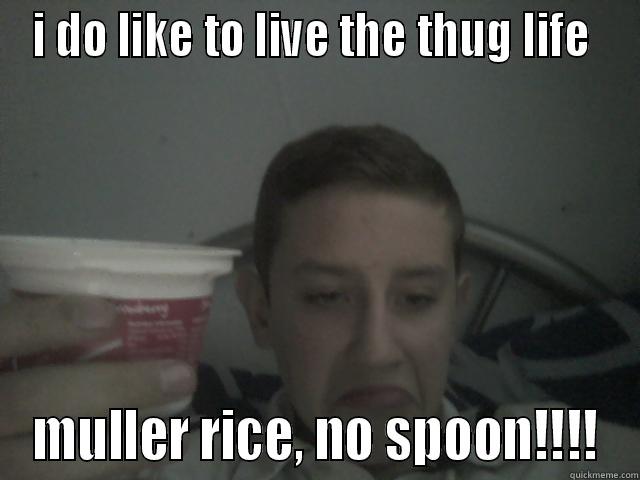 I DO LIKE TO LIVE THE THUG LIFE  MULLER RICE, NO SPOON!!!! Misc