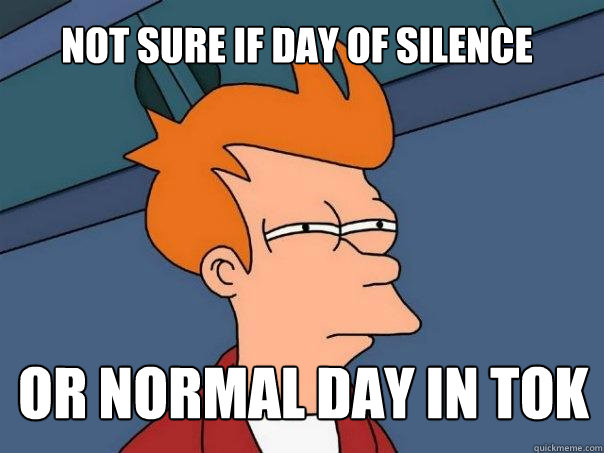 not sure if Day of Silence or normal day in TOK  Futurama Fry