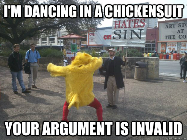 I'm dancing in a chickensuit your argument is invalid - I'm dancing in a chickensuit your argument is invalid  chickensuit