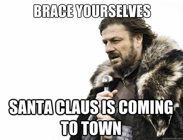 Brace yourselves Santa Claus is coming to town  