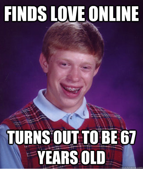 finds love online turns out to be 67 years old   Bad Luck Brian