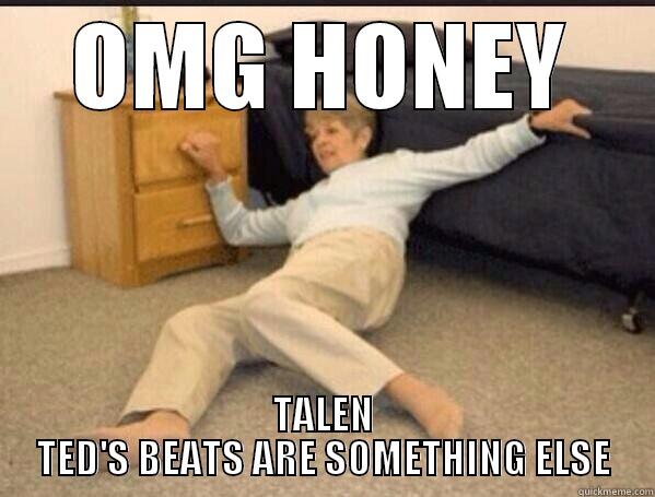 OMG HONEY TALEN TED'S BEATS ARE SOMETHING ELSE Misc