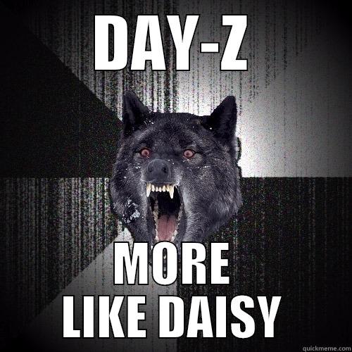 DAY-Z MORE LIKE DAISY Insanity Wolf