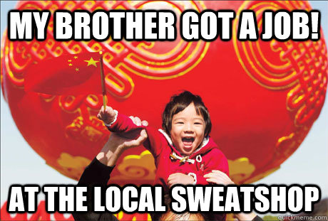 my brother got a job! at the local sweatshop  Second World Success