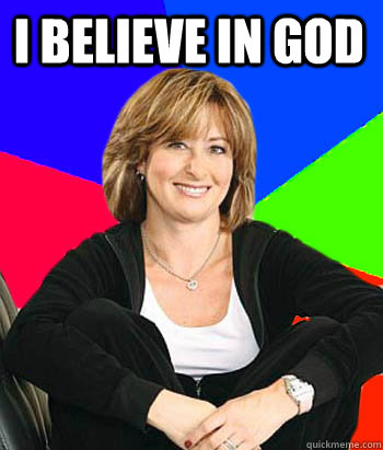 I believe in god  - I believe in god   Sheltering Suburban Mom