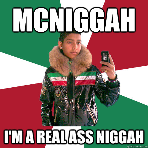 MCNIGGAH I'm a real ass Niggah  Nickelsontuig