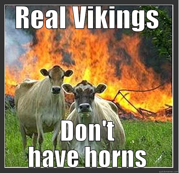 REAL VIKINGS DON'T HAVE HORNS Evil cows