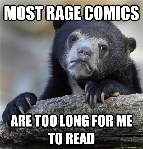 Most rage comics are too long for me to read  Confession Bear