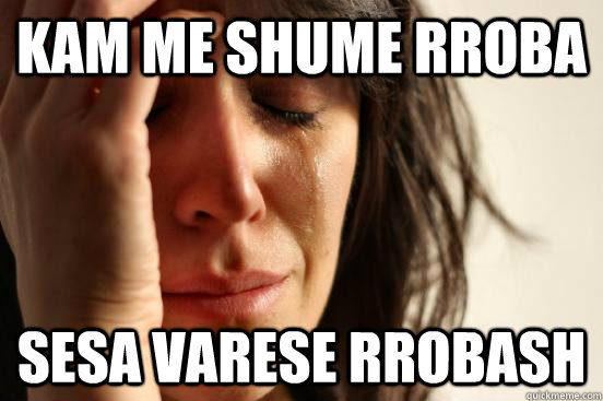 kam me shume rroba  sesa varese rrobash  First World Problems