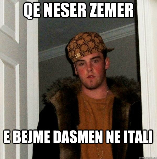 qe neser zemer e bejme dasmen ne itali  Scumbag Steve