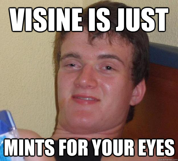 Visine is just mints for your eyes  10 Guy