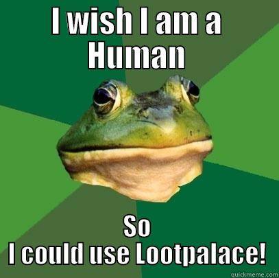 I WISH I AM A HUMAN SO I COULD USE LOOTPALACE! Foul Bachelor Frog