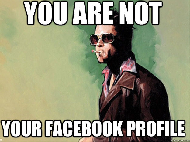 You are not Your Facebook profile - You are not Your Facebook profile  Tyler Durden Fight