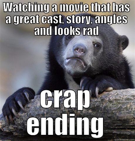 crap endings... - WATCHING A MOVIE THAT HAS A GREAT CAST, STORY, ANGLES AND LOOKS RAD CRAP ENDING Confession Bear