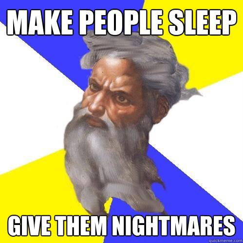 make people sleep give them nightmares  Advice God