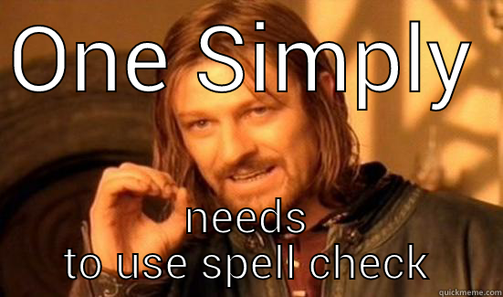 ONE SIMPLY  NEEDS TO USE SPELL CHECK Boromir
