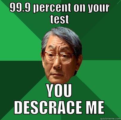 99.9 PERCENT ON YOUR TEST YOU DESCRACE ME High Expectations Asian Father