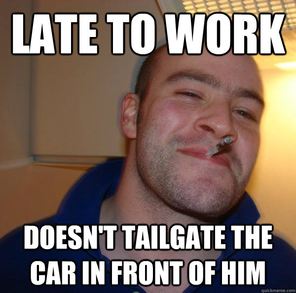 Late to work doesn't tailgate the car in front of him - Late to work doesn't tailgate the car in front of him  Misc