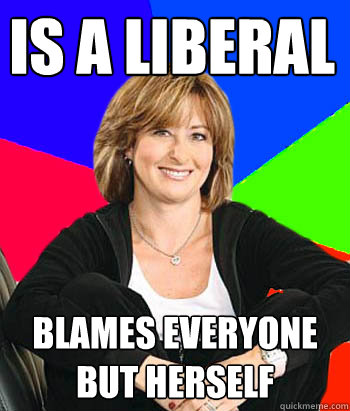 Is a Liberal blames everyone but herself  Sheltering Suburban Mom