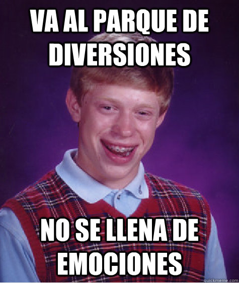 Va al parque de diversiones no se llena de emociones Caption 3 goes here  Bad Luck Brian