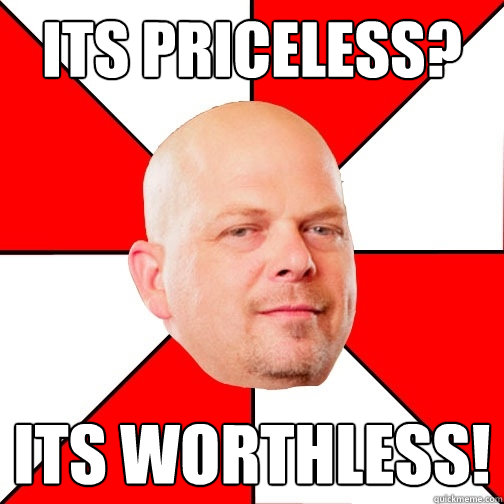 Its priceless? its worthless!  Pawn Star