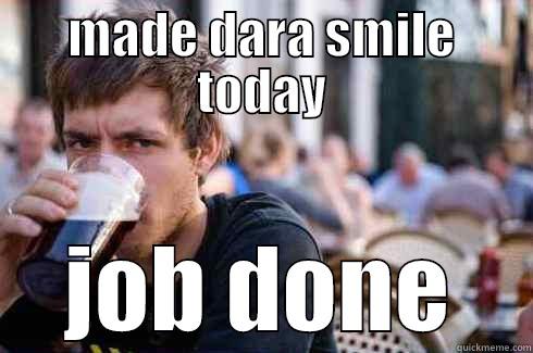 MADE DARA SMILE TODAY JOB DONE Lazy College Senior