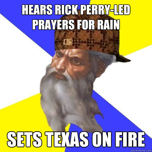 Hears rick perry-led prayers for rain sets texas on fire  Scumbag God is an SBF