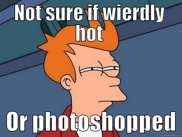 NOT SURE IF WIERDLY HOT   OR PHOTOSHOPPED Futurama Fry