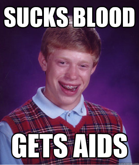 sucks blood gets aids  Bad Luck Brian