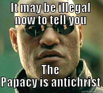 IT MAY BE ILLEGAL NOW TO TELL YOU THE PAPACY IS ANTICHRIST Matrix Morpheus