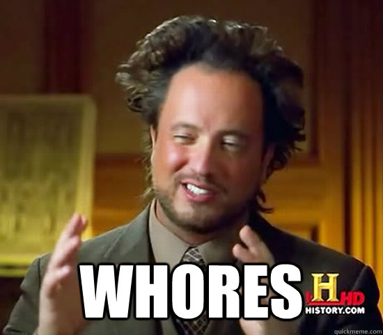  Whores -  Whores  Ancient Aliens