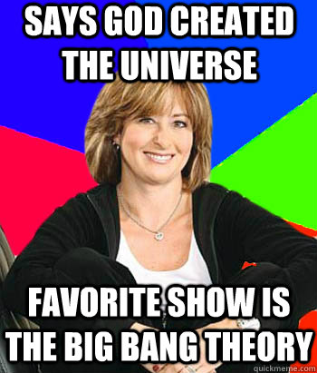 Says God created the universe Favorite show is The Big Bang Theory  Sheltering Suburban Mom