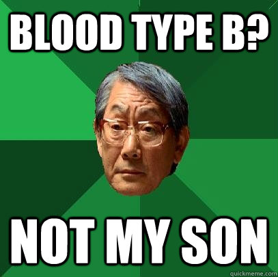 Blood type b? not my son  High Expectations Asian Father