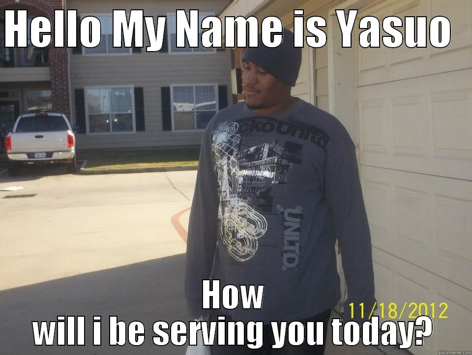 HELLO MY NAME IS YASUO   HOW WILL I BE SERVING YOU TODAY? Misc