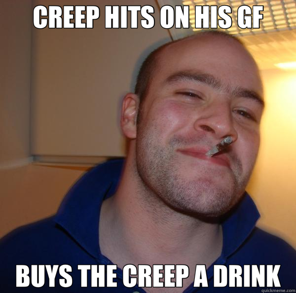 CREEP HITS ON HIS GF BUYS THE CREEP A DRINK  Good Guy Greg 