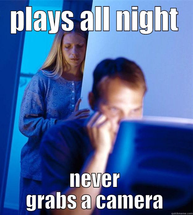 PLAYS ALL NIGHT NEVER GRABS A CAMERA Redditors Wife