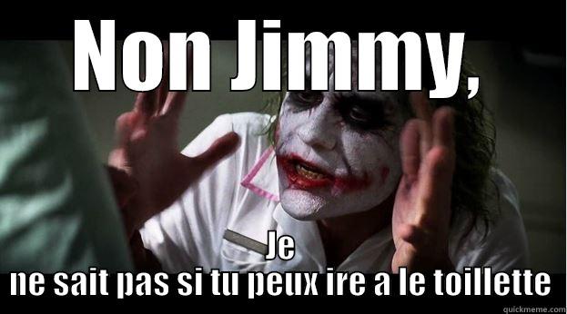 NON JIMMY, JE NE SAIT PAS SI TU PEUX IRE A LE TOILLETTE Joker Mind Loss