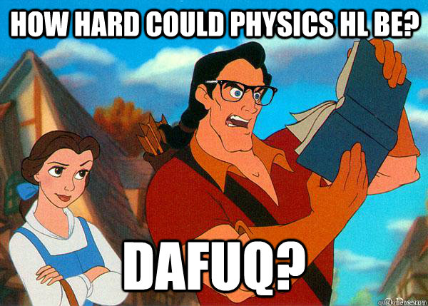 how hard could physics hl be? dafuq?  Hipster Gaston 2